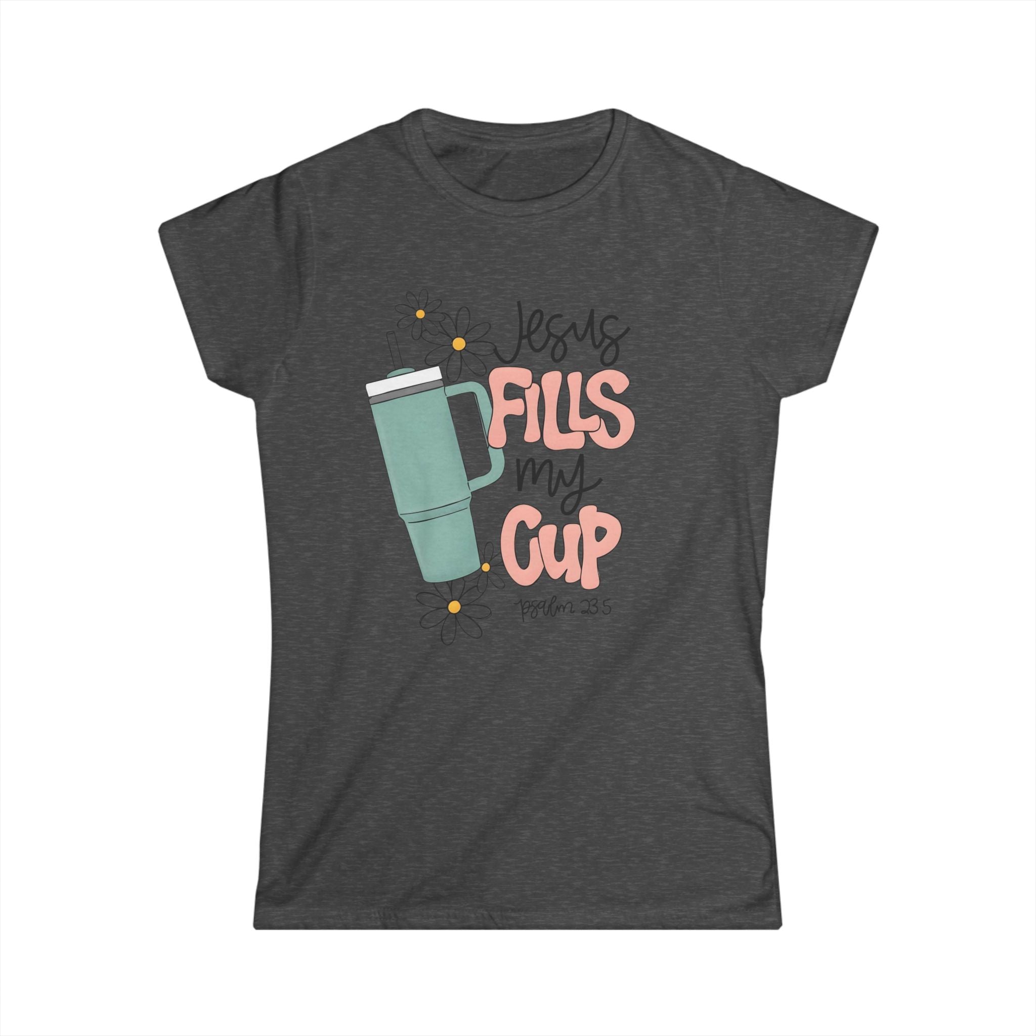 Jesus Fills My Cup Women's Softstyle Tee