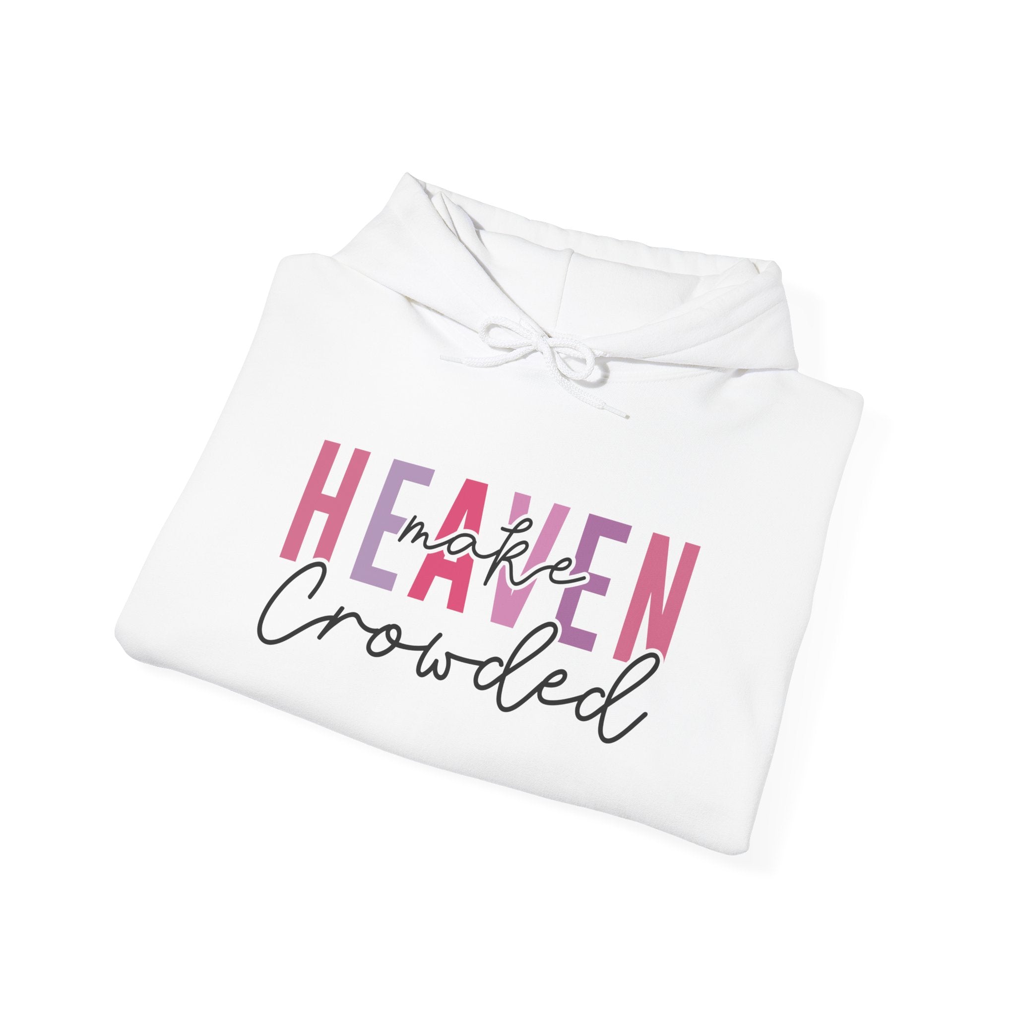 Heaven Crowded Unisex Hoodie - Cozy, Inspirational Sweatshirt for Every Occasion
