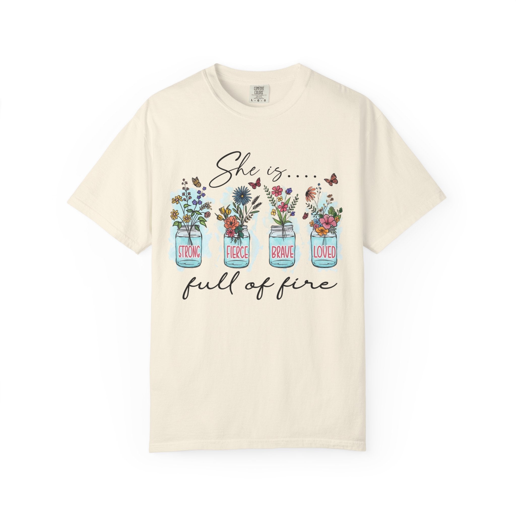 She Is Full of Fire Floral T-Shirt — Strong Fierce Brave Loved Graphic Tee