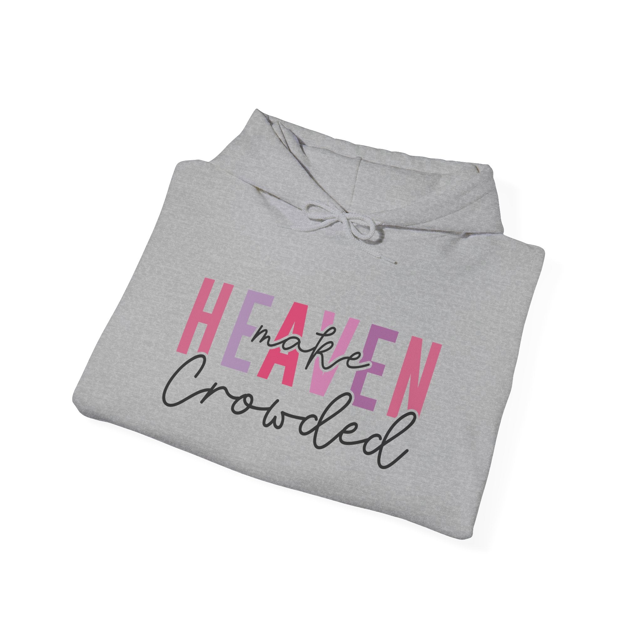 Heaven Crowded Unisex Hoodie - Cozy, Inspirational Sweatshirt for Every Occasion
