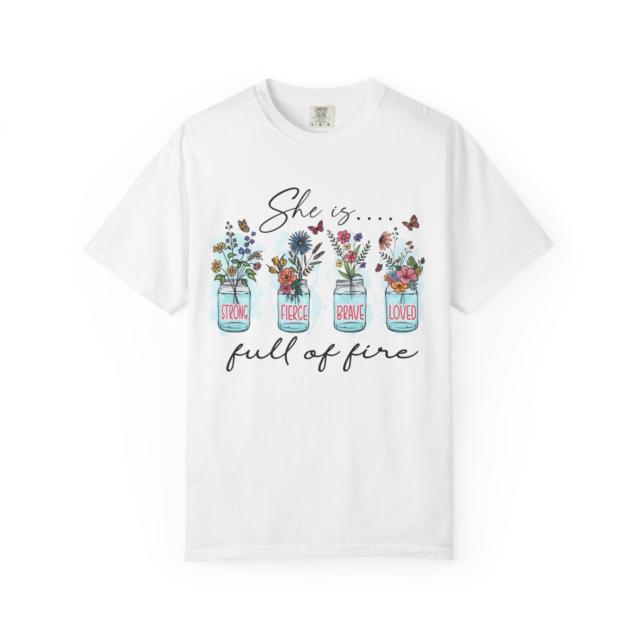 She Is Full of Fire Floral T-Shirt — Strong Fierce Brave Loved Graphic Tee